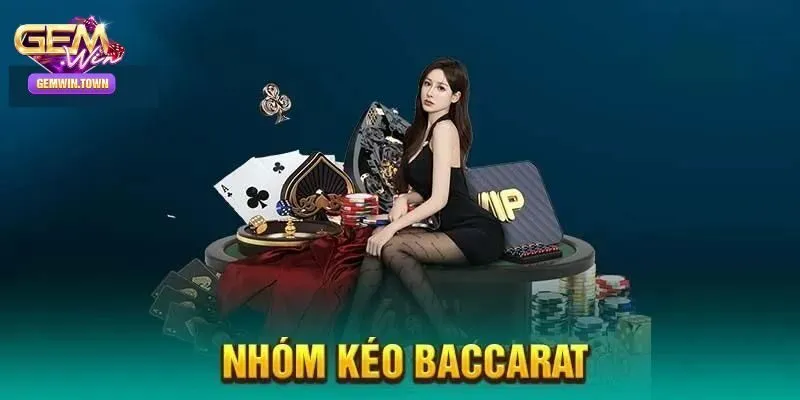 Nhóm Kéo Baccarat Tại Gemwin - Có Nên Tham Gia Không?