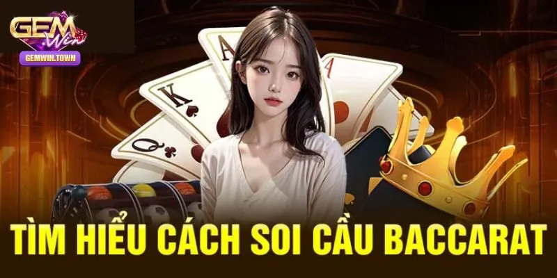 Bật Mí Các Phương Pháp Soi Cầu Baccarat Tại Gemwin Hiệu Quả