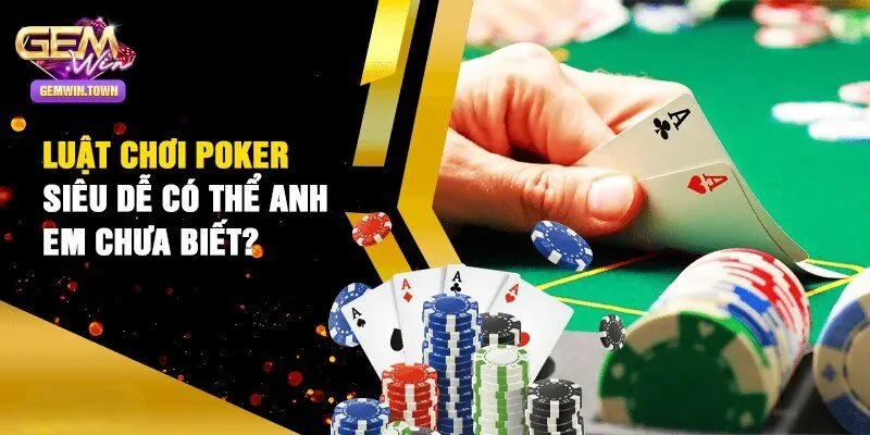 Hướng dẫn chơi Poker dành cho tân thủ