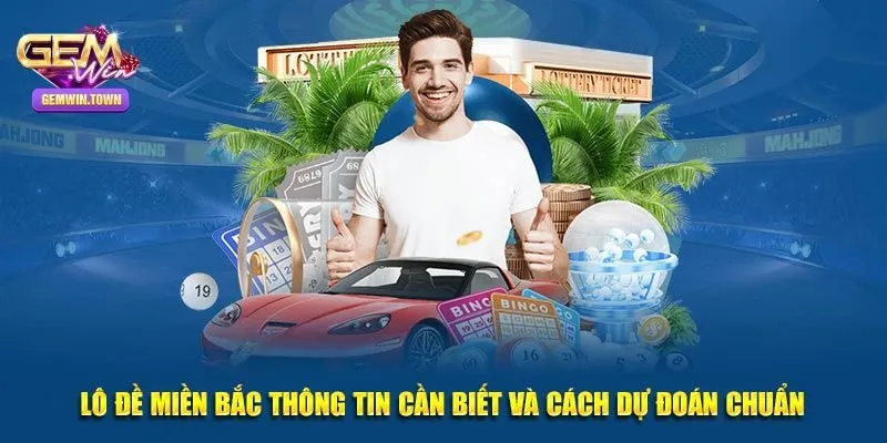 Chia Sẻ Từ A - Z Kinh nghiệm Chơi Lô Đề Miền Bắc Tại Gemwin