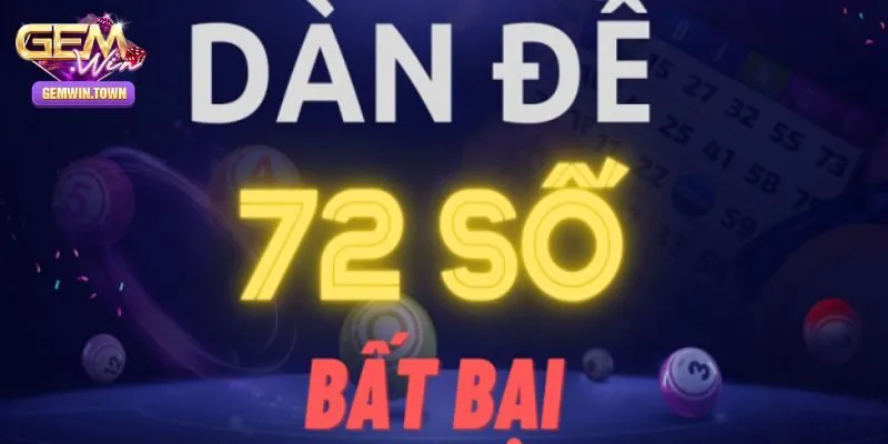 Dàn Đề 72 Số - Khám Phá Bí Kíp Chốt Lô Chuẩn Cùng Gemwin