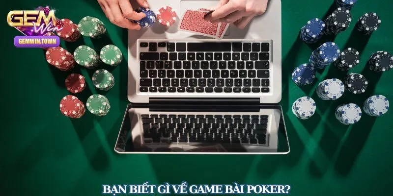 Đôi nét về tựa game game Poker cực hot